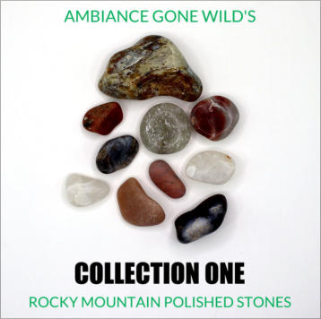 Ambiance Gone Wild's Rocky Mountain Polished Stones: Collection One